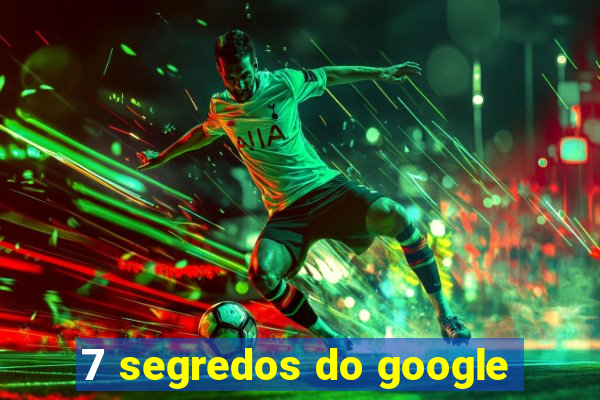 7 segredos do google